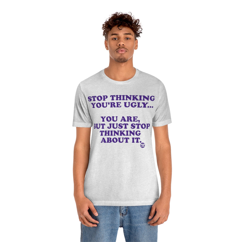 Load image into Gallery viewer, Stop Thinking You&#39;Re Ugly Unisex Tee
