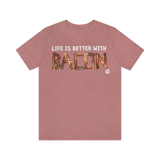 Life Better With Bacon Unisex Tee