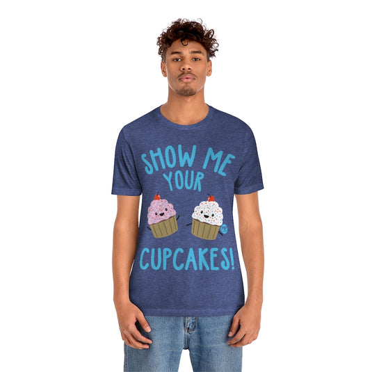 Show Me Your Cupcakes Unisex Tee