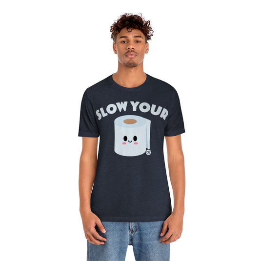Slow Your Tp Roll Unisex Tee