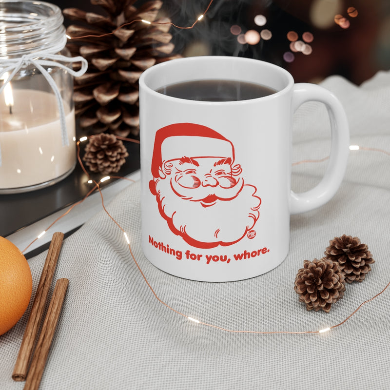 Load image into Gallery viewer, Santa Nothing For You Whore Mug
