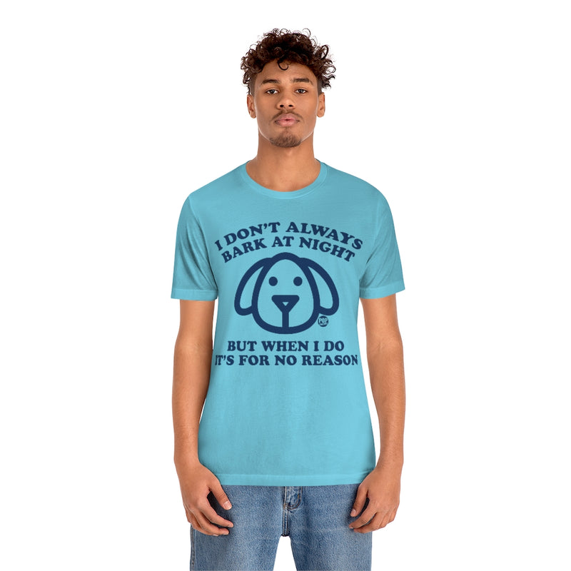 Load image into Gallery viewer, I Don&#39;t Always Bark At Night Dog Unisex Tee
