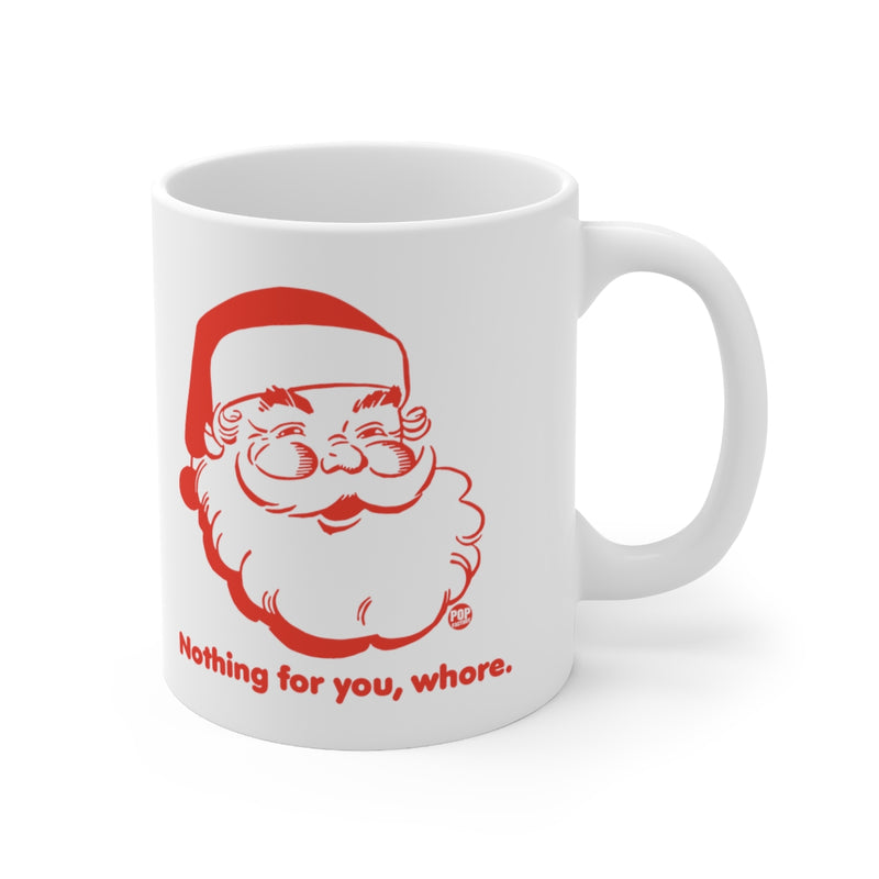 Load image into Gallery viewer, Santa Nothing For You Whore Mug
