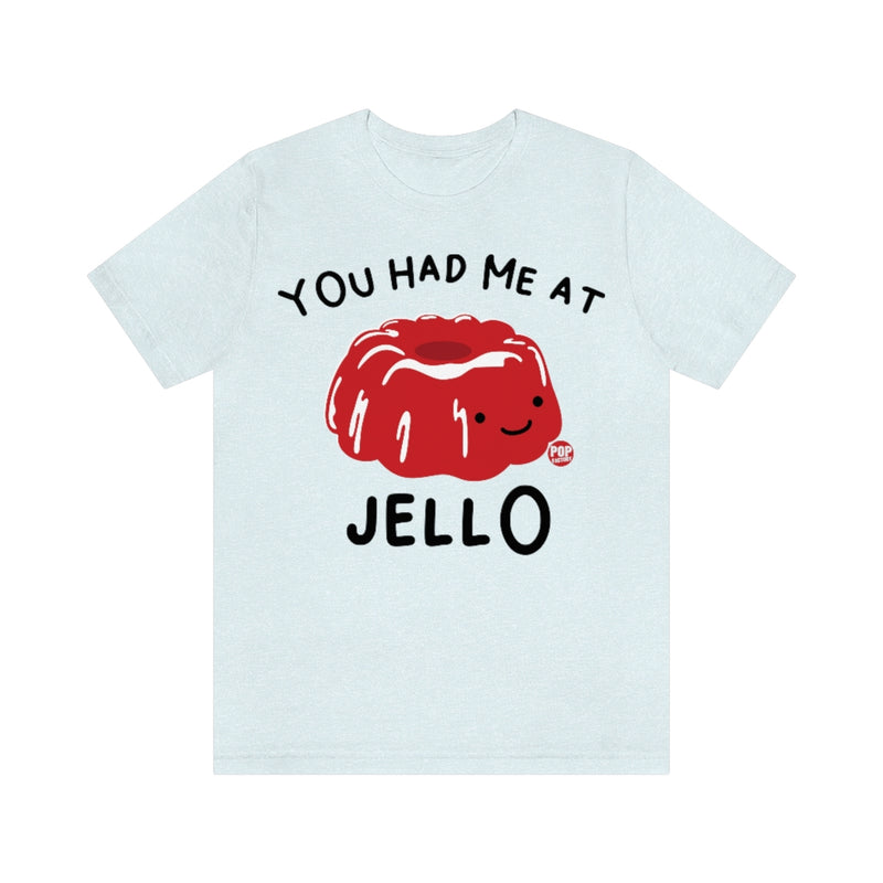 Load image into Gallery viewer, You Had Me At Jello Unisex Tee
