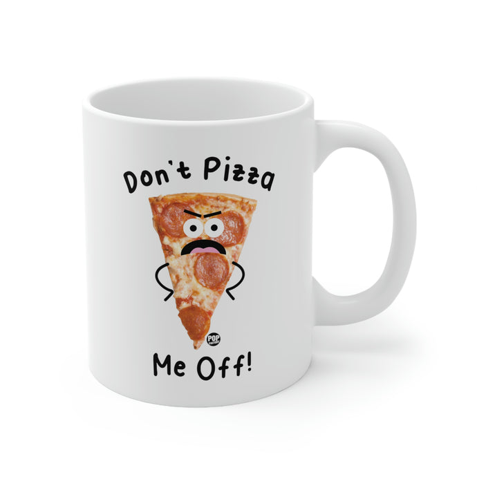 Don't Pizza Me Off ! Coffee Mug