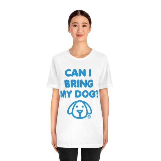 Can I Bring My Dog Unisex Tee