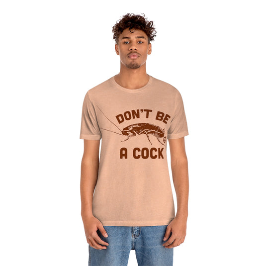 Don't Be A Cock Roach Unisex Tee