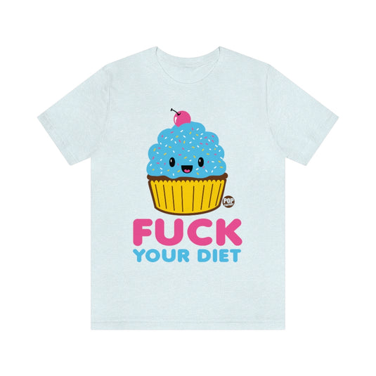 Fuck Your Diet Cupcake Unisex Tee