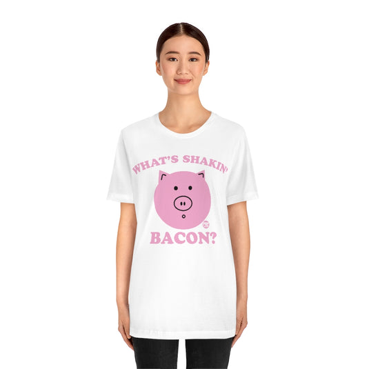Whats Shakin Bacon Unisex Tee