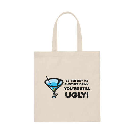 Still Ugly Buy Me Drink Tote