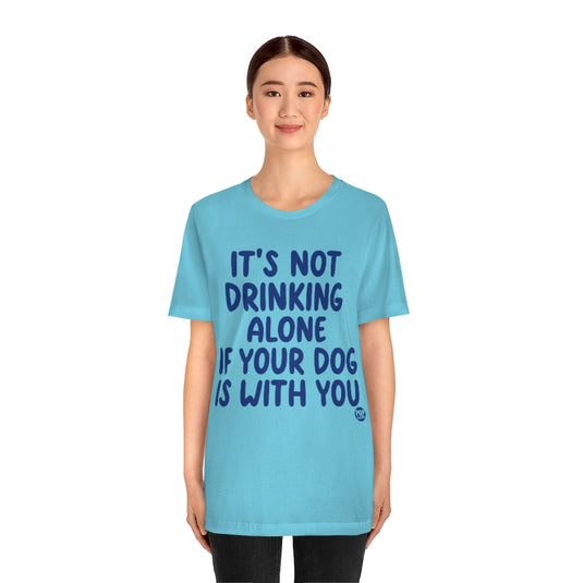 Drinking Alone With Dog Unisex Tee