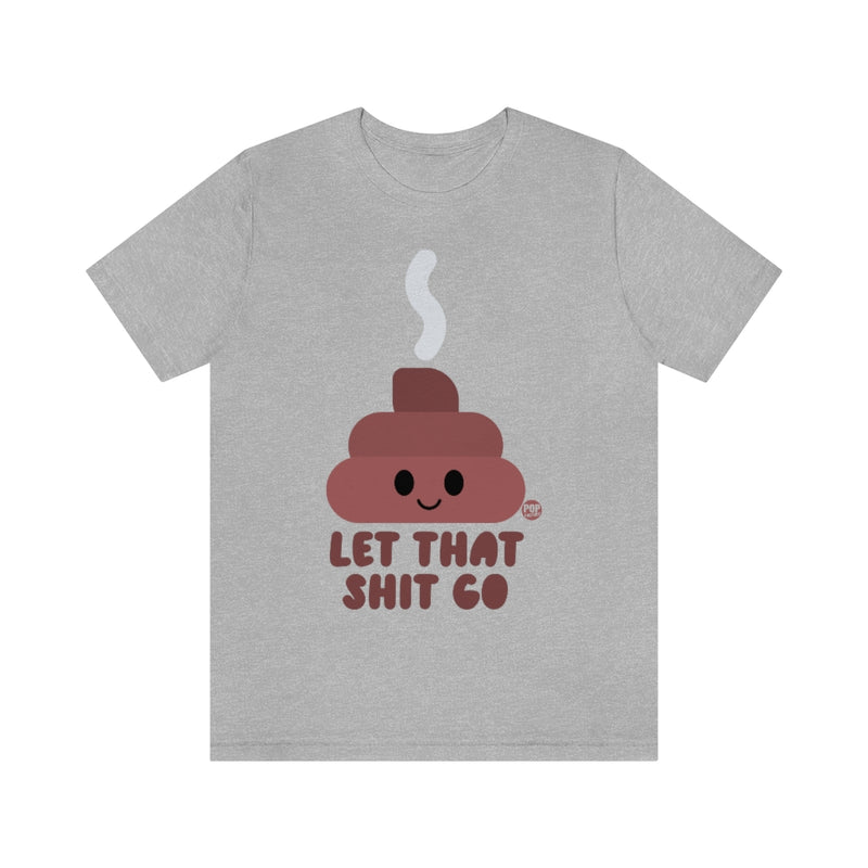 Load image into Gallery viewer, Let That Shit Go Shit Unisex Tee
