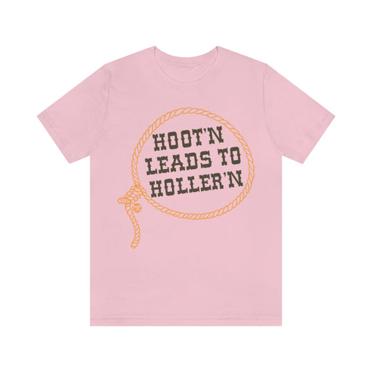 Hoot'n Leads To Holler'N Unisex Tee