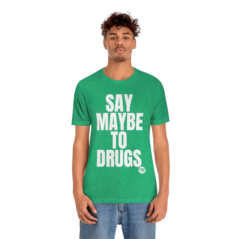 Load image into Gallery viewer, Say Maybe To Drugs Unisex Tee
