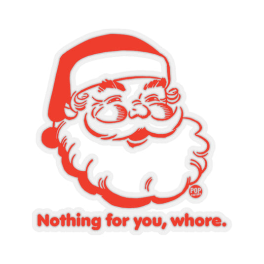 Santa Nothing For You Whore Sticker