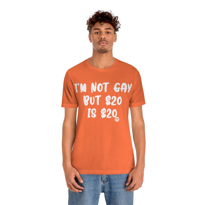 Load image into Gallery viewer, I&#39;m Not Gay 20 Bucks Unisex Tee
