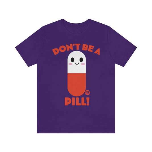 Don't Be A Pill Unisex Tee