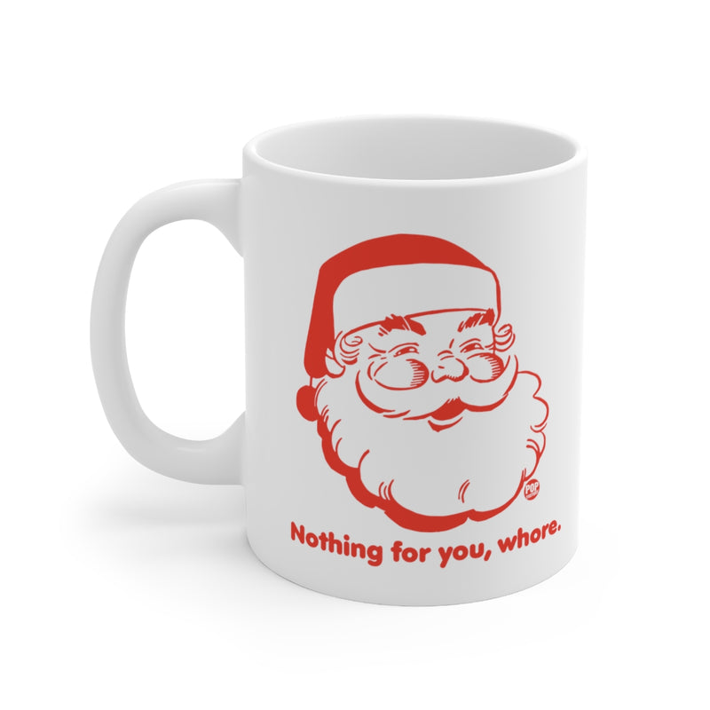 Load image into Gallery viewer, Santa Nothing For You Whore Mug
