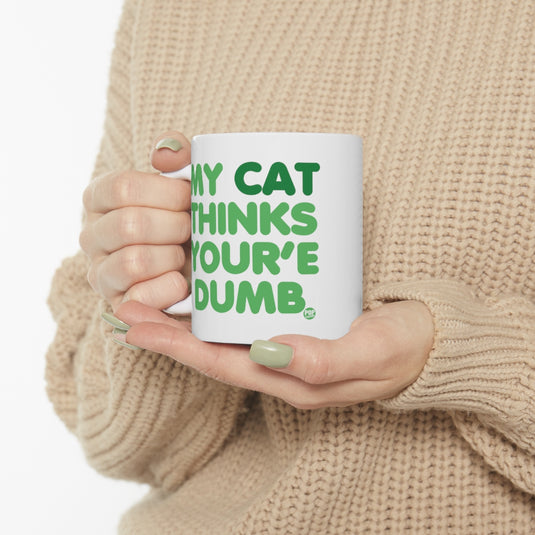 My Cat Thinks Your'e Dumb Mug