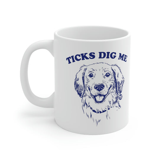 Ticks Dig Me Coffee Mug