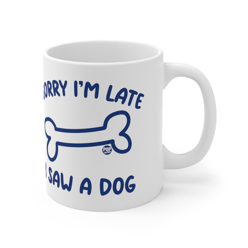 Load image into Gallery viewer, Sorry I&#39;m Late Saw A Dog Mug
