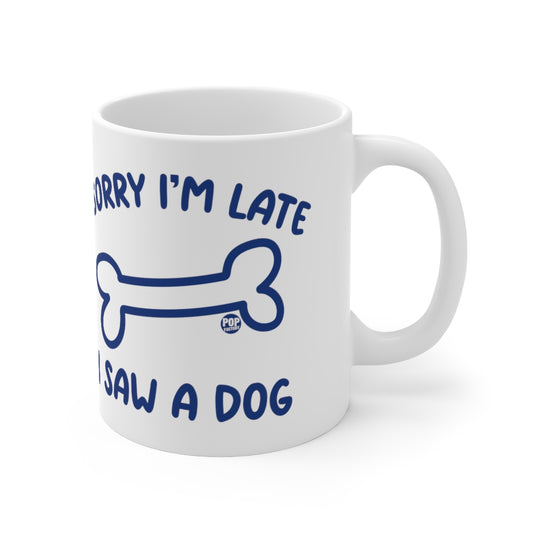 Sorry I'm Late Saw A Dog Mug