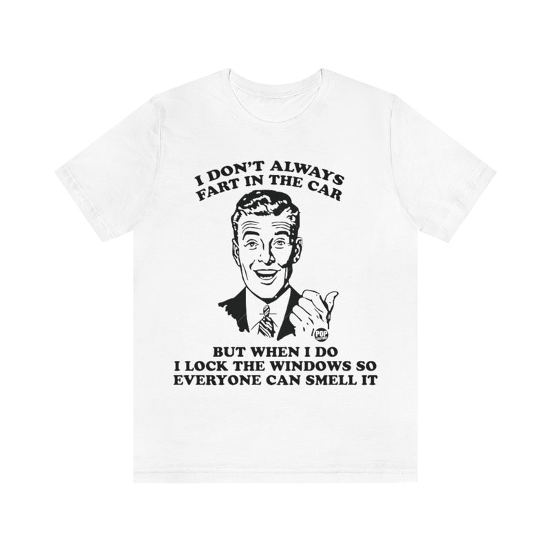 Load image into Gallery viewer, I Don&#39;t Always Fart In The Car Unisex Tee

