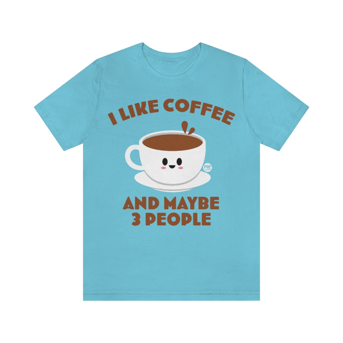 I Like Coffee And 3 People Unisex Tee