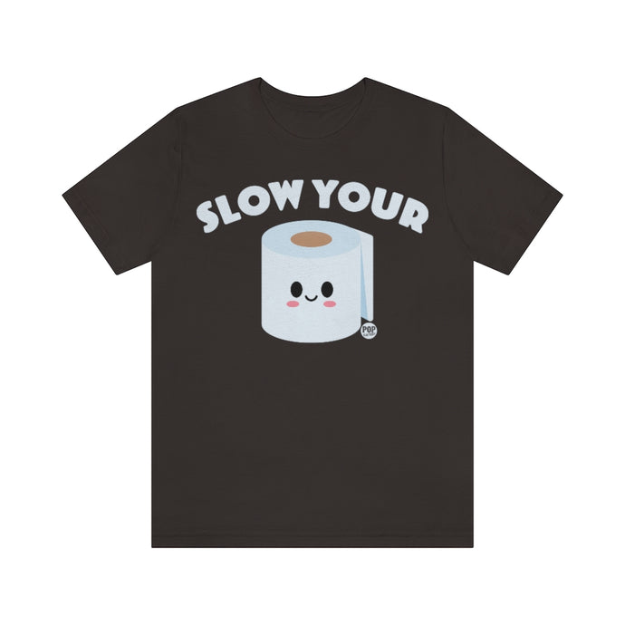 Slow Your Tp Roll Unisex Tee