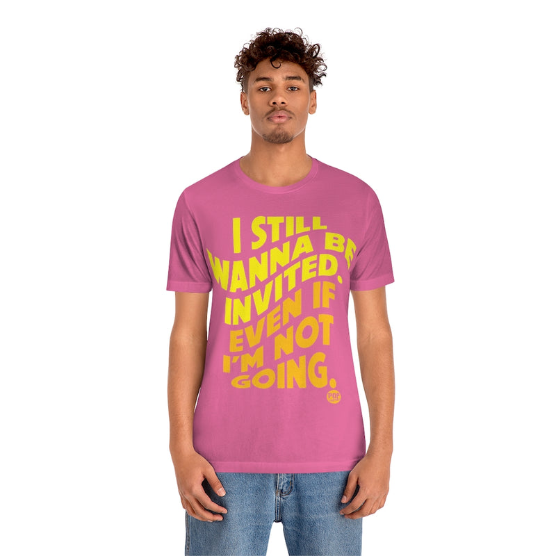Load image into Gallery viewer, Still Be Invited Not Going Unisex Tee
