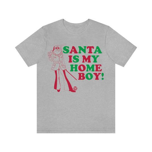 Santa Is My Home Boy Unisex Tee