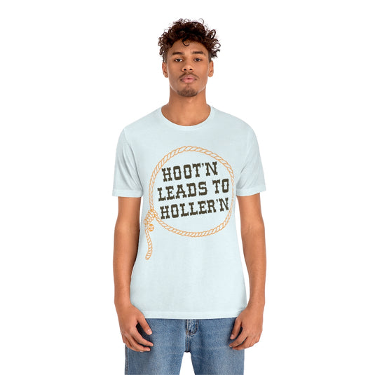 Hoot'n Leads To Holler'N Unisex Tee