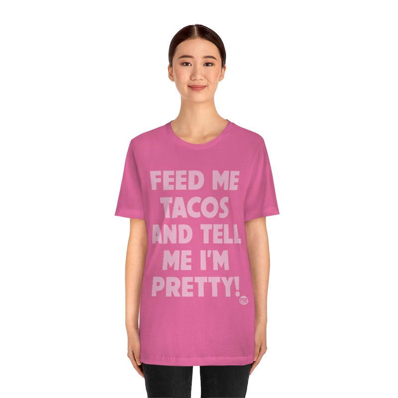 Load image into Gallery viewer, Feed Me Tacos Tell Me I&#39;m Pretty Unisex Tee
