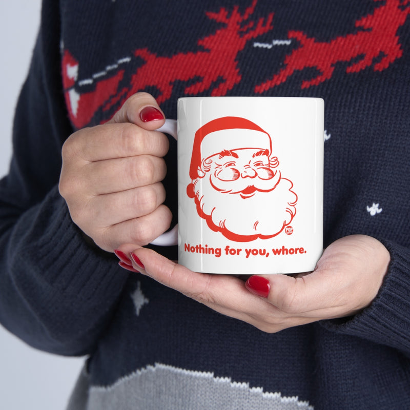 Load image into Gallery viewer, Santa Nothing For You Whore Mug
