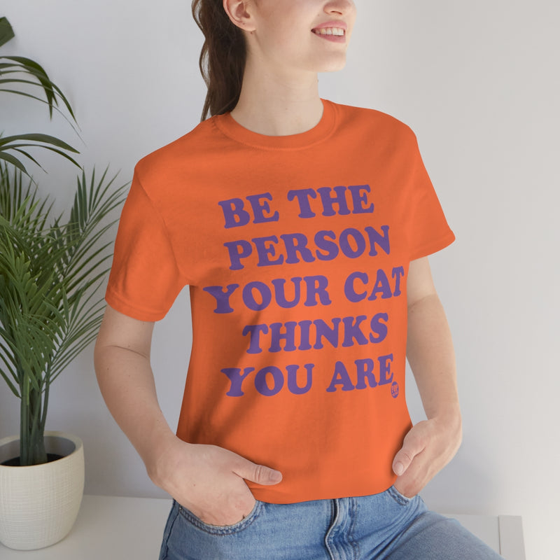 Load image into Gallery viewer, Be The Person Your Cat Thinks You Are Unisex Tee

