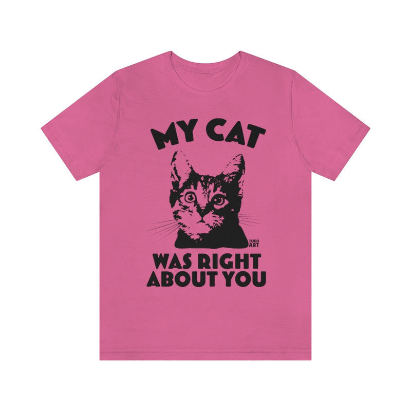 Load image into Gallery viewer, My Cat Was Right About You Unisex Tee

