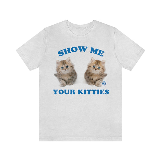 Show Me Your Kitties Unisex Tee
