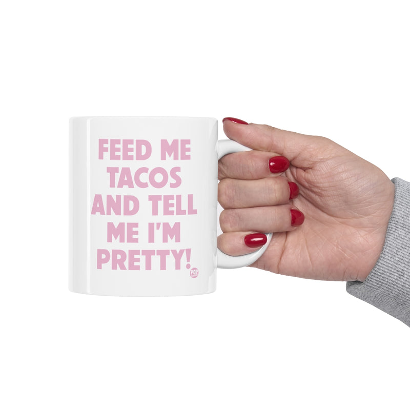 Load image into Gallery viewer, Feed Me Tacos Tell Me I&#39;m Pretty Mug
