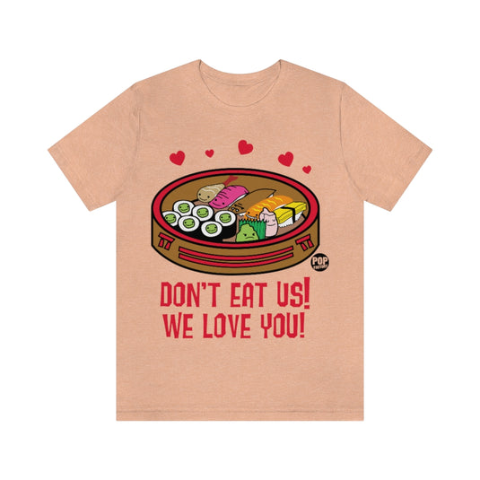 Don't Eat Us We Love You Sushi Unisex Tee
