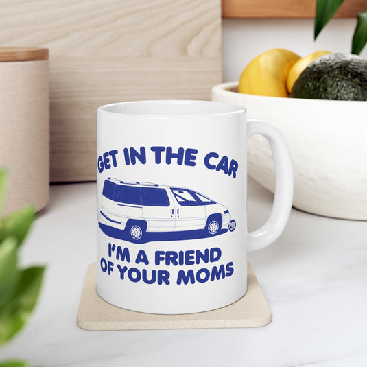 Get In Car Friend Of Moms Mug
