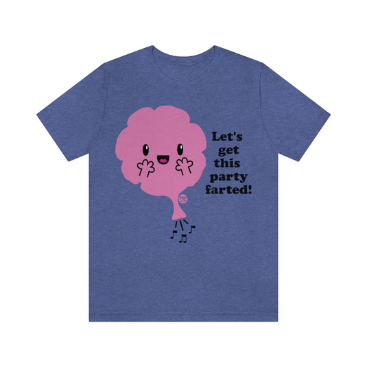 Let's Get Party Farted Unisex Tee