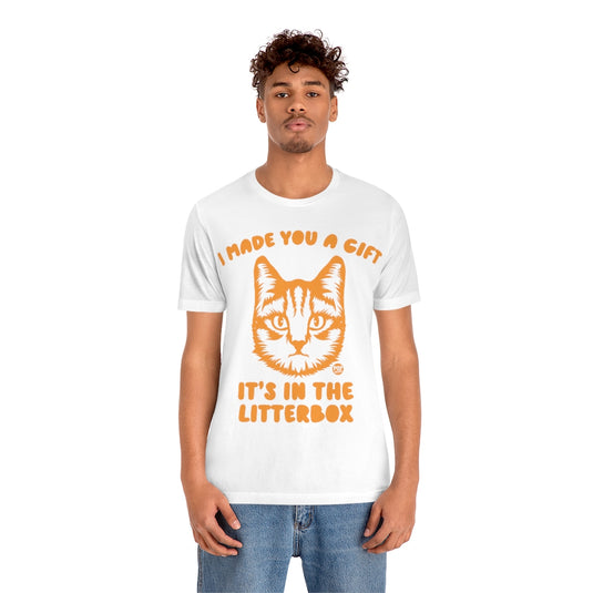 Made You Gift In Litterbox Cat Unisex Tee