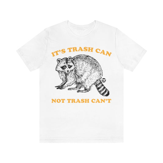 Trash Can Not Trash Can'T Raccoon Unisex Tee