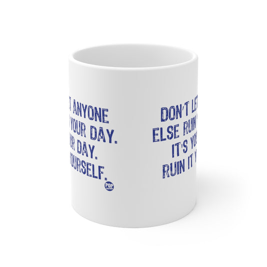 Don't Let Anyone Ruin Your Day Mug
