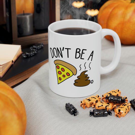 Don't Be a Pizza Shit coffee Mug