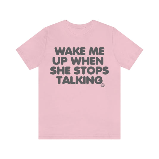 Wake Me When She Stops Talking Unisex Tee
