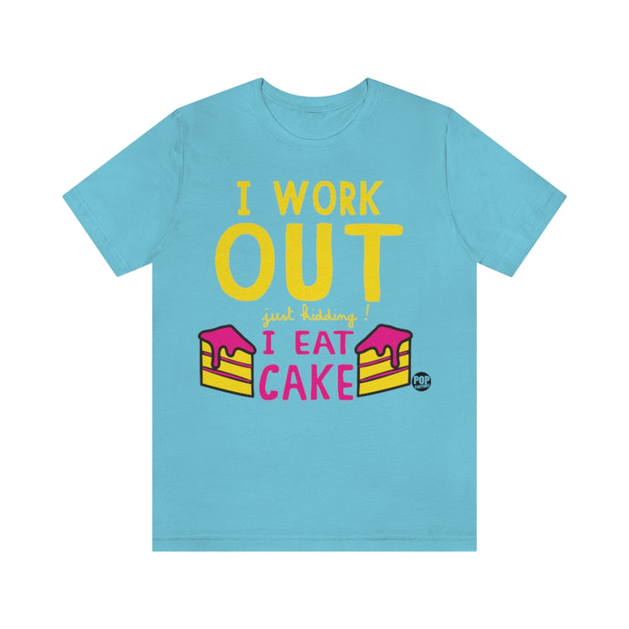 I Work Out Jk Eat Cake Unisex Tee