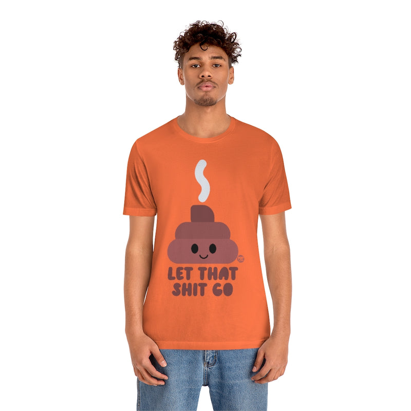 Load image into Gallery viewer, Let That Shit Go Shit Unisex Tee
