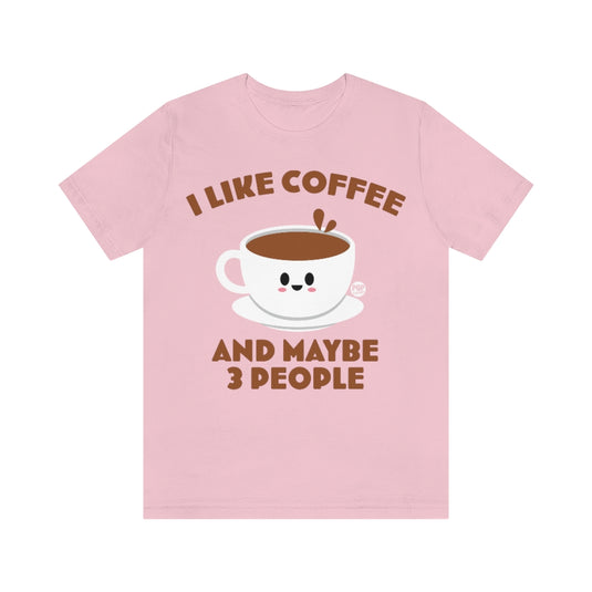 I Like Coffee And 3 People Unisex Tee