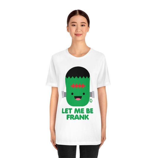 Let Me Be Frankenstein Unisex Tee